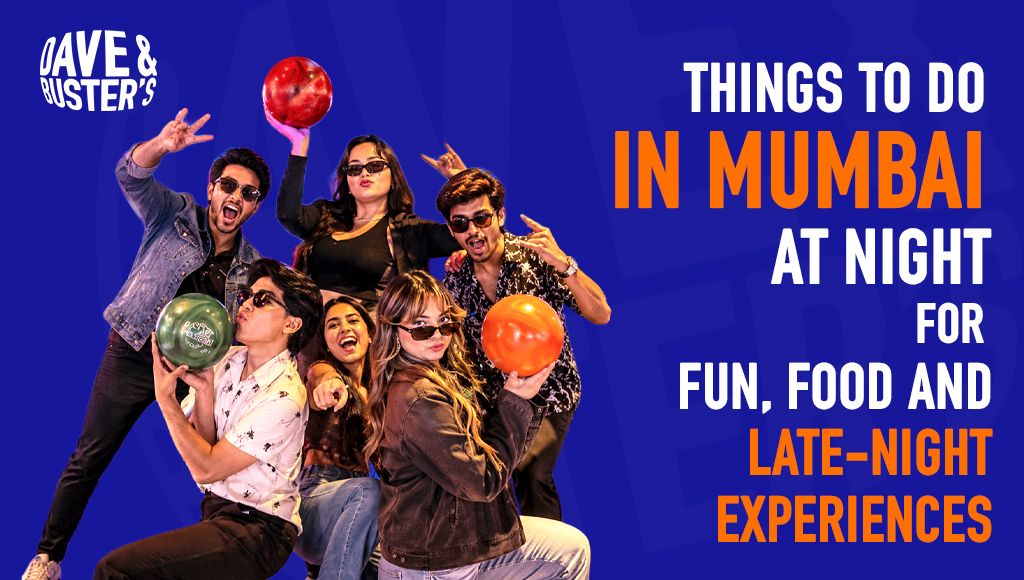 The Ultimate Guide to Things to Do in Mumbai at Night for Fun and Food