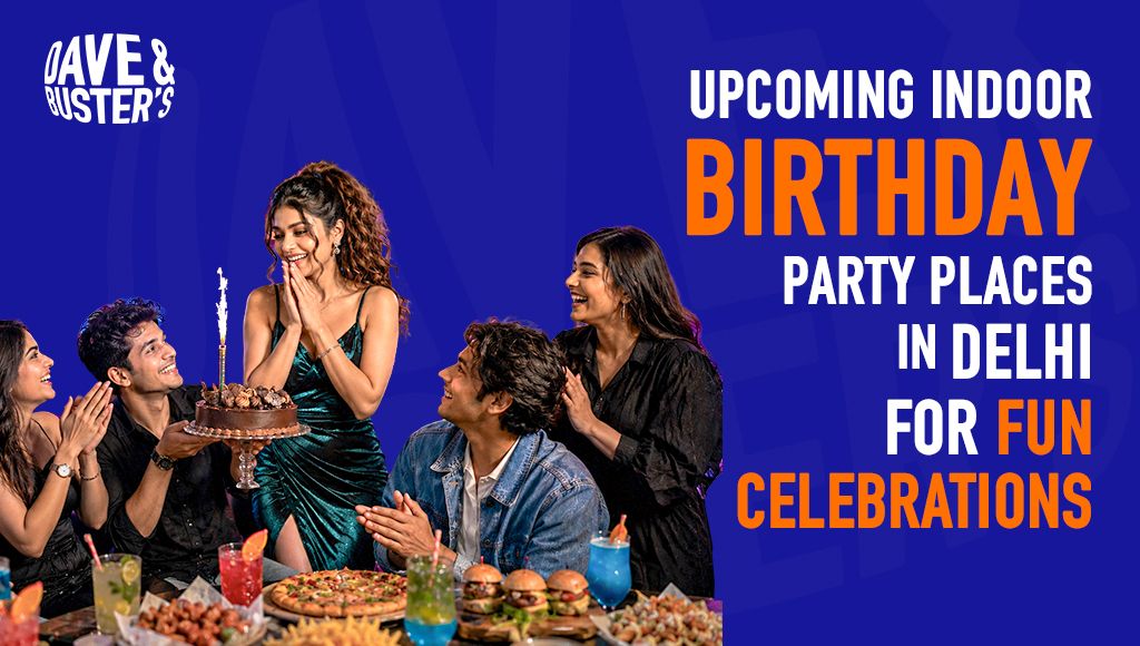 Upcoming Indoor Birthday Party Places in Delhi for Fun Celebrations 