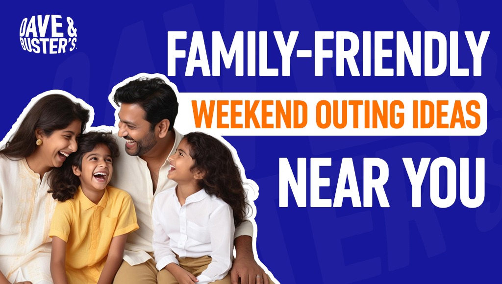 Family-Friendly Weekend Outing Ideas Near You