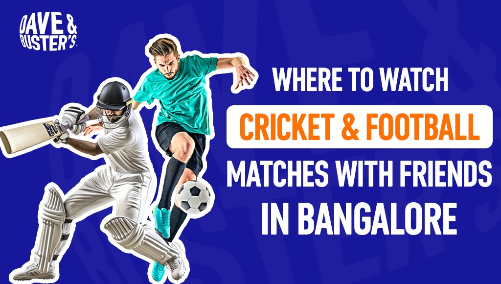 Where to Watch Cricket and Football Matches With Friends in Bangalore