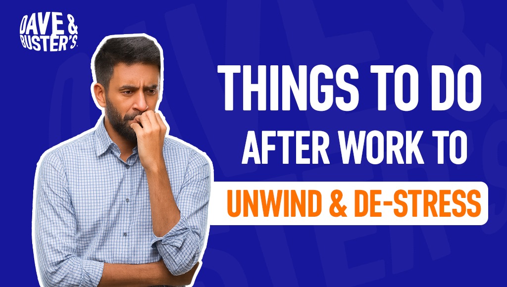 Things to Do After Work to Unwind & De-Stress