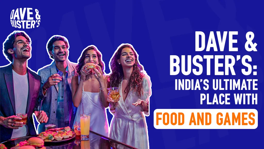 Dave & Buster’s: India’s Ultimate Place with Food and Games