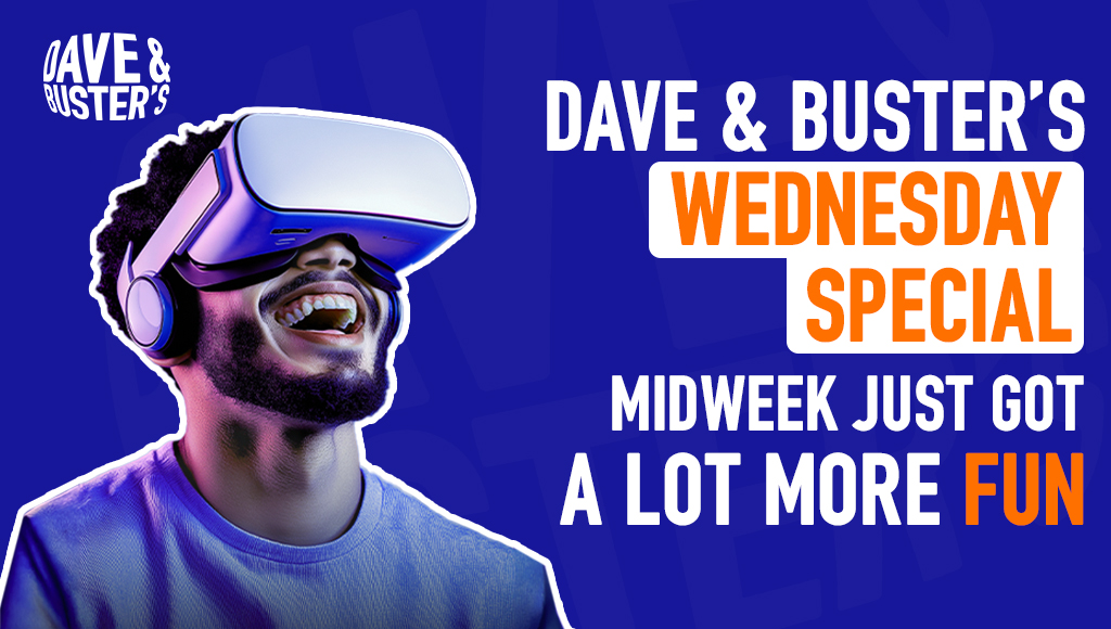 Dave & Buster’s Wednesday Special: Midweek Just Got a Lot More Fun