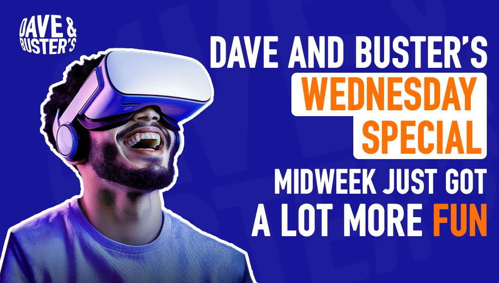 Dave and Buster’s Wednesday Special: Midweek Just Got a Lot More Fun