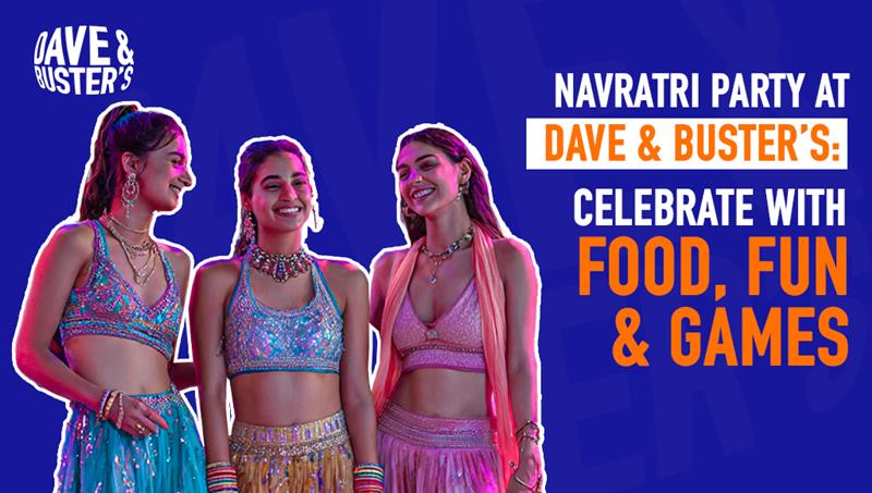 Navratri Party at Dave & Buster’s: Celebrate with Food, Fun & Games