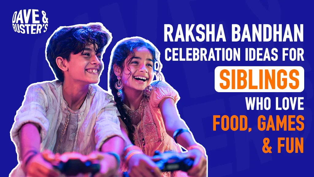 Raksha Bandhan Celebration Ideas for Siblings Who Love Food, Games & Fun