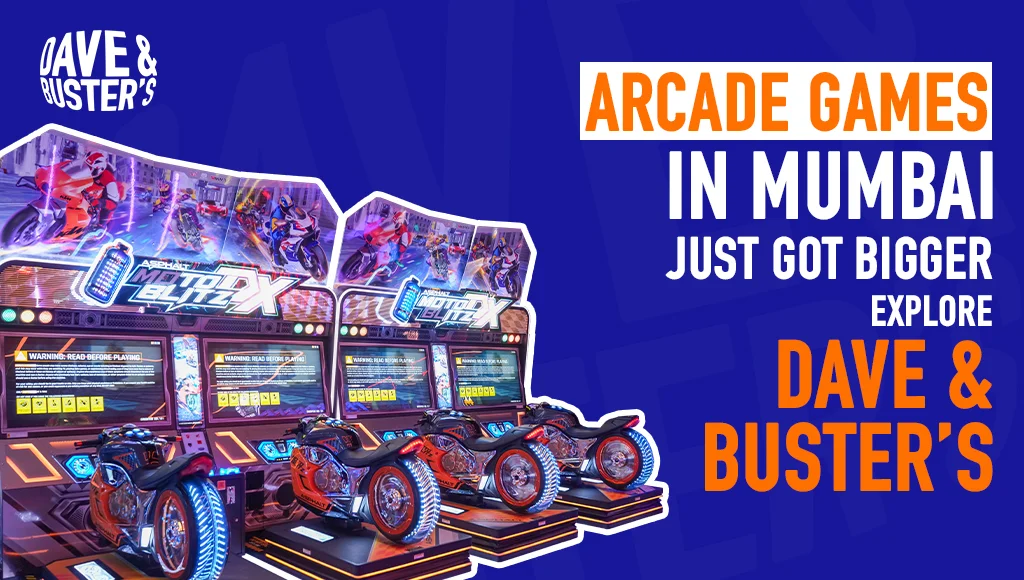 Arcade Games in Mumbai Just Got Bigger: Explore Dave & Buster’s