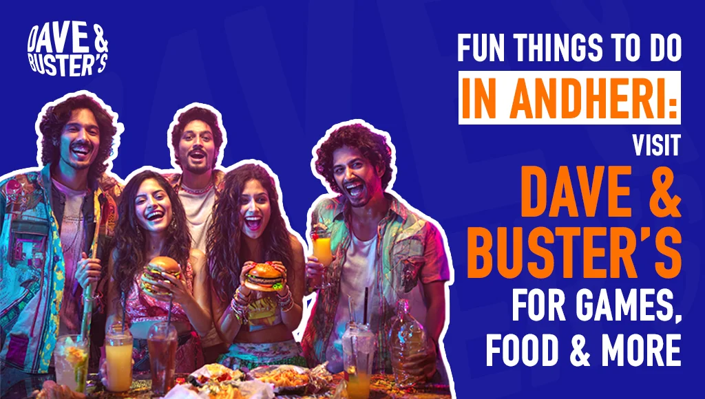Fun Things to Do in Andheri: Visit Dave & Buster’s for Games, Food & More
