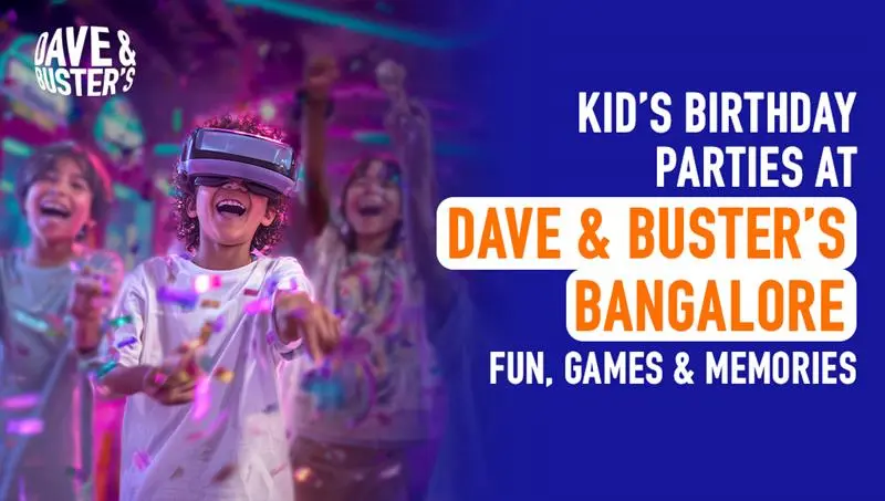 Kid’s Birthday Parties at Dave & Buster’s Bangalore: Fun, Games & Memories