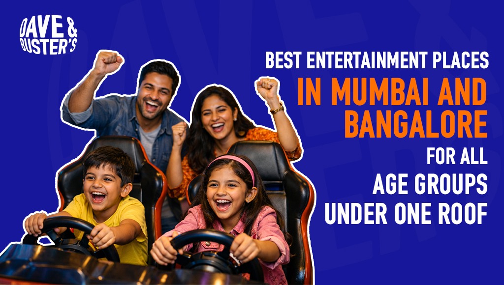 Best Entertainment Places in Mumbai & Bangalore for All Age Groups Under One Roof