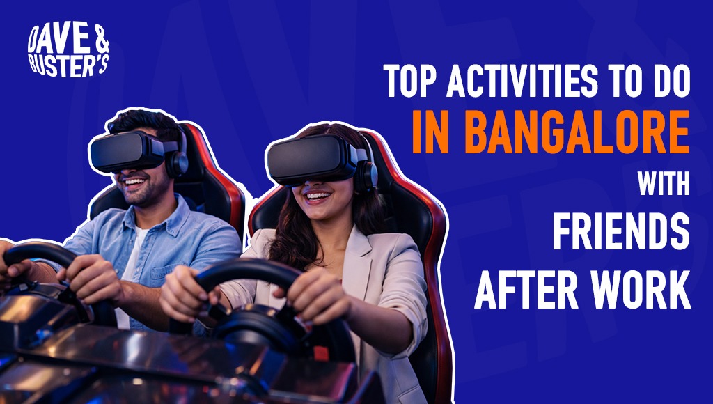 Top Activities to Do in Bangalore with Friends After Work