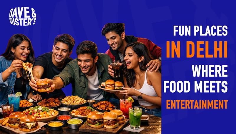 Fun Places in Delhi Where Food Meets Entertainment