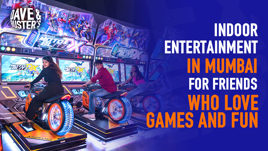 Indoor Entertainment in Mumbai for Friends Who Love Games and Fun